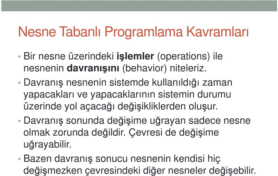 Davranış nesnenin sistemde kullanıldığı zaman yapacakları ve yapacaklarının sistemin durumu üzerinde yol açacağı