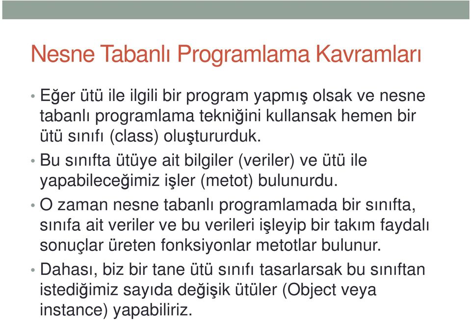 O zaman nesne tabanlı programlamada bir sınıfta, sınıfa ait veriler ve bu verileri işleyip bir takım faydalı sonuçlar üreten