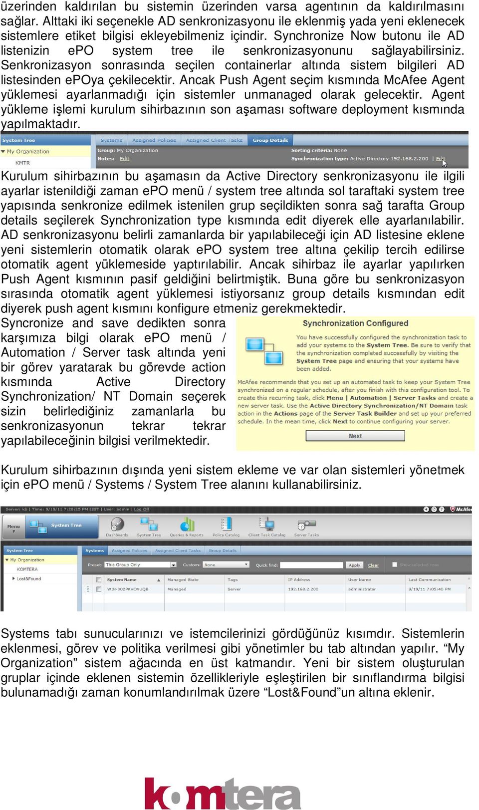 Synchronize Now butonu ile AD listenizin epo system tree ile senkronizasyonunu sağlayabilirsiniz.