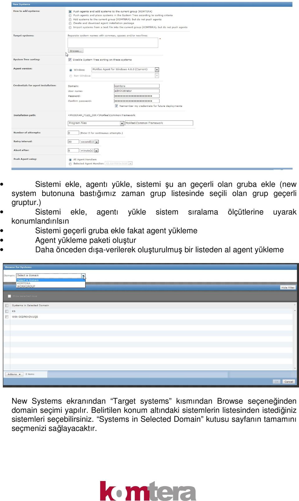 Daha önceden dışa-verilerek oluşturulmuş bir listeden al agent yükleme New Systems ekranından Target systems kısmından Browse seçeneğinden domain seçimi