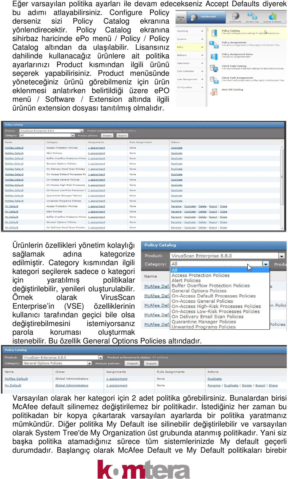 Lisansınız dahilinde kullanacağız ürünlere ait politika ayarlarınızı Product kısmından ilgili ürünü seçerek yapabilirisiniz.