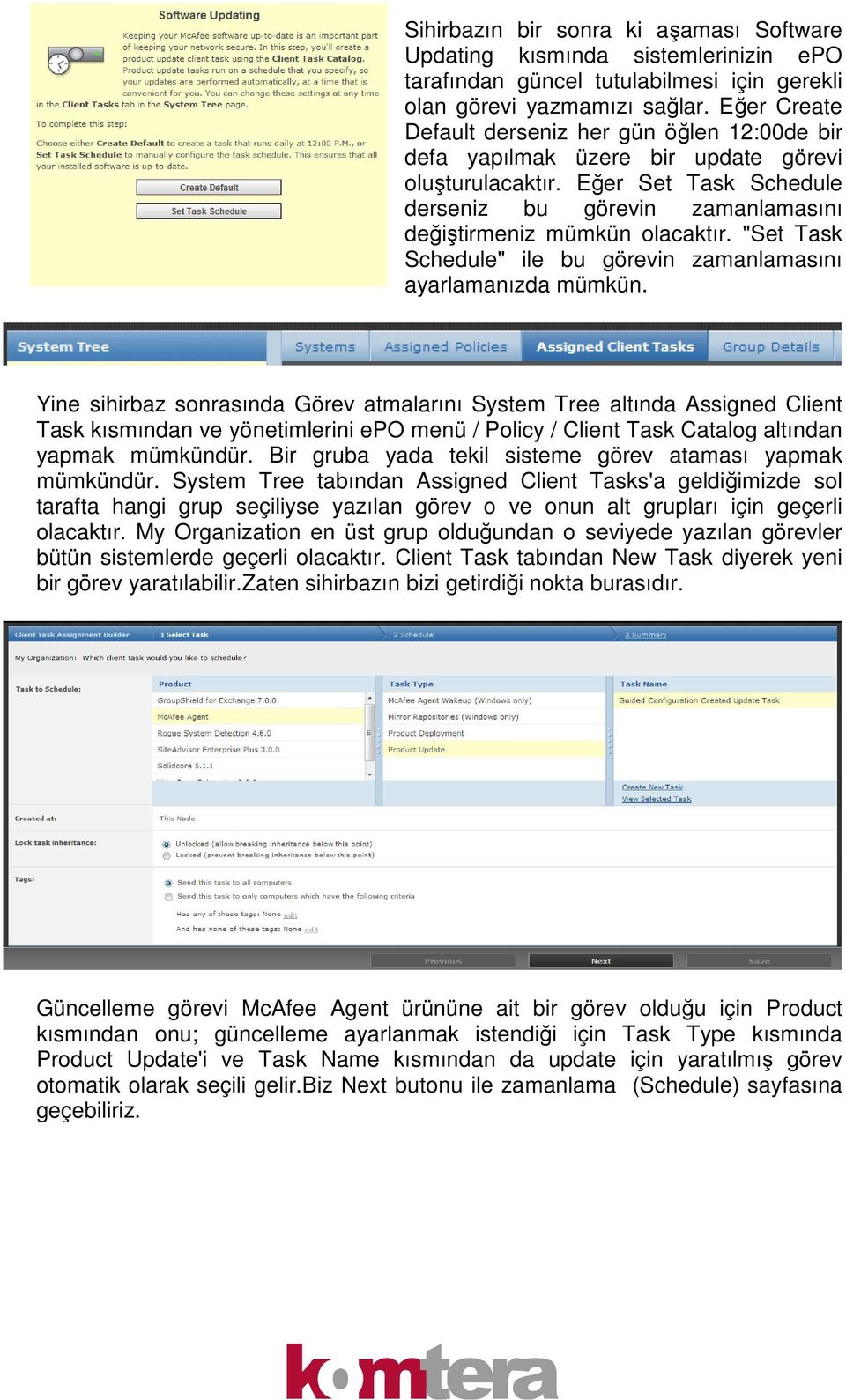 "Set Task Schedule" ile bu görevin zamanlamasını ayarlamanızda mümkün.