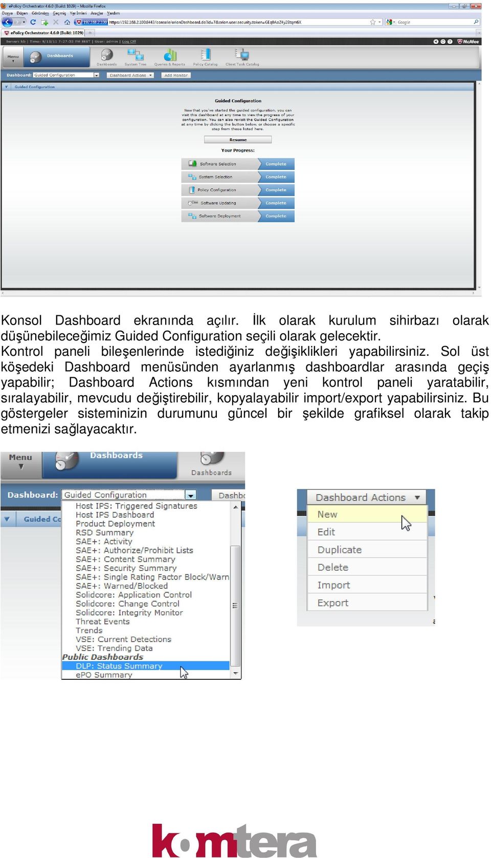 Sol üst köşedeki Dashboard menüsünden ayarlanmış dashboardlar arasında geçiş yapabilir; Dashboard Actions kısmından yeni kontrol paneli