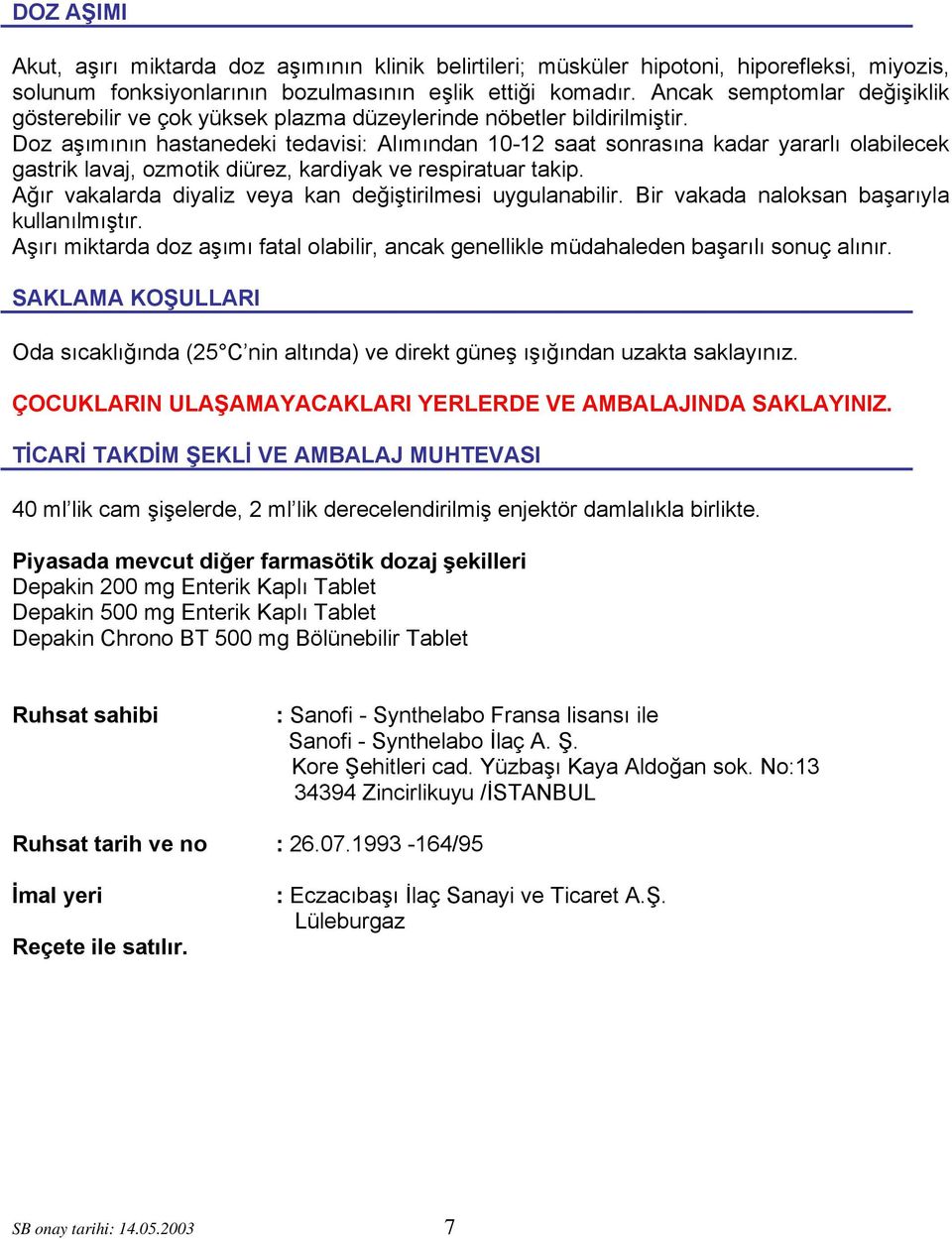 Doz aşımının hastanedeki tedavisi: Alımından 10-12 saat sonrasına kadar yararlı olabilecek gastrik lavaj, ozmotik diürez, kardiyak ve respiratuar takip.