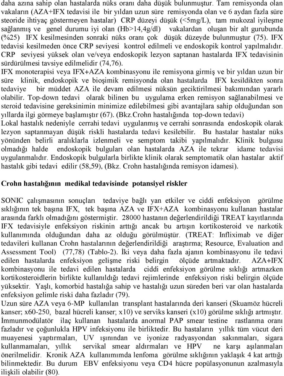 sağlanmış ve genel durumu iyi olan (Hb>14,4g/dl) vakalardan oluşan bir alt gurubunda (%25) IFX kesilmesinden sonraki nüks oranı çok düşük düzeyde bulunmuştur (75).