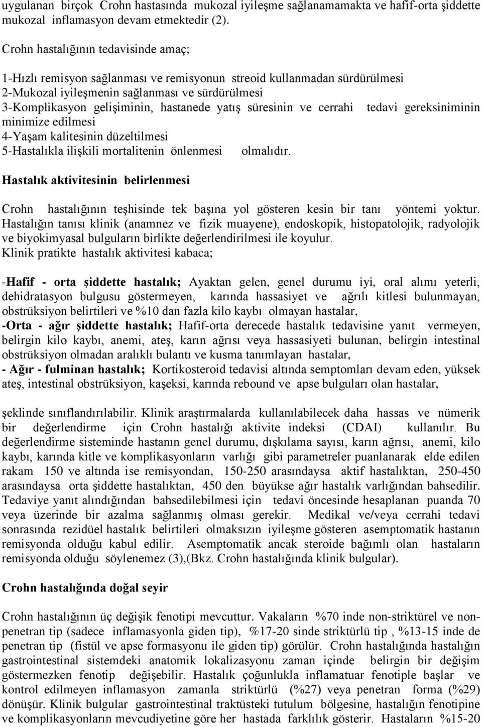 yatış süresinin ve cerrahi tedavi gereksiniminin minimize edilmesi 4-Yaşam kalitesinin düzeltilmesi 5-Hastalıkla ilişkili mortalitenin önlenmesi olmalıdır.