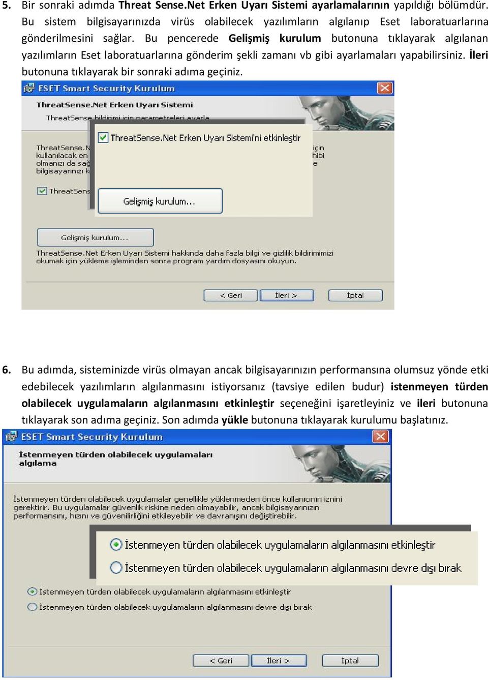 Bu pencerede Gelişmiş kurulum butonuna tıklayarak algılanan yazılımların Eset laboratuarlarına gönderim şekli zamanı vb gibi ayarlamaları yapabilirsiniz.