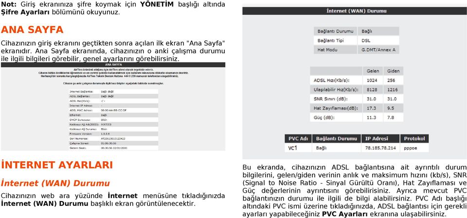 İNTERNET AYARLARI İnternet (WAN) Durumu Cihazınızın web ara yüzünde İnternet menüsüne tıkladığınızda İnternet (WAN) Durumu başlıklı ekran görüntülenecektir.