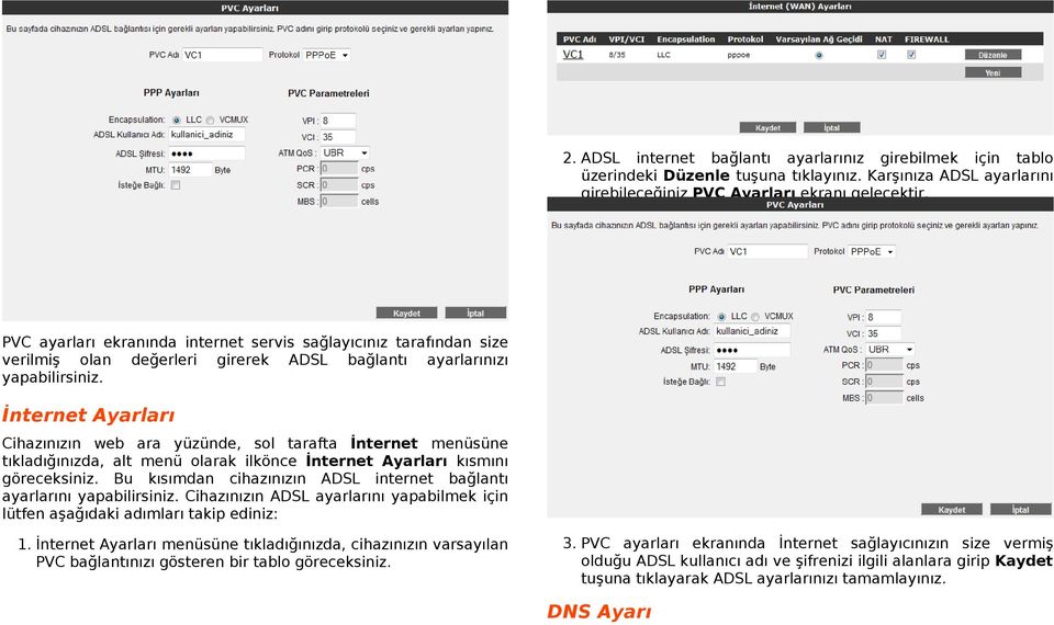 İnternet Ayarları Cihazınızın web ara yüzünde, sol tarafta İnternet menüsüne tıkladığınızda, alt menü olarak ilkönce İnternet Ayarları kısmını göreceksiniz.