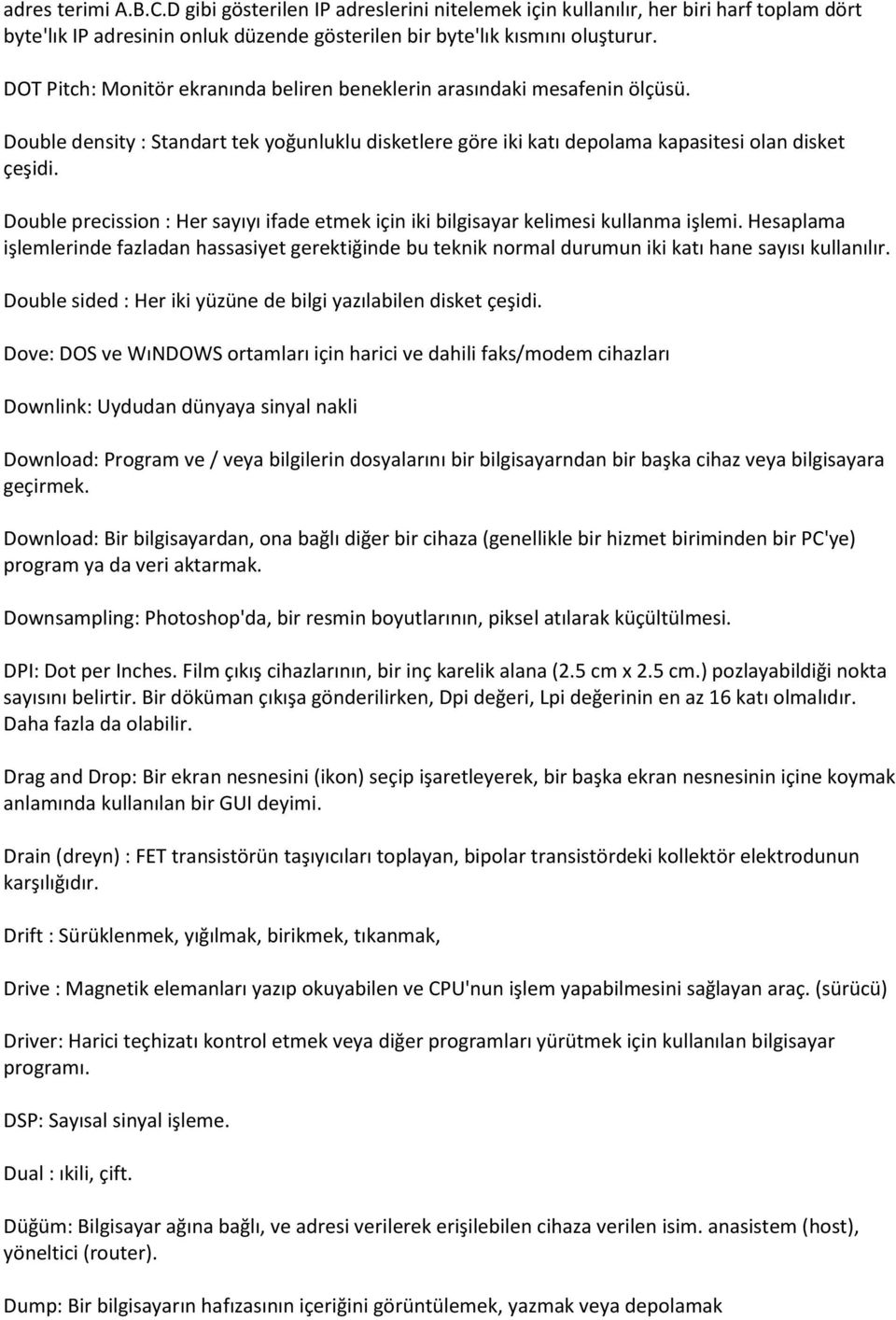 Double precission : Her sayıyı ifade etmek için iki bilgisayar kelimesi kullanma işlemi.