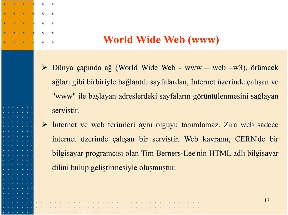 servistir. İnternet ve web terimleri aynı olguyu tanımlamaz. Zira web sadece internet üzerinde çalışan bir servistir.