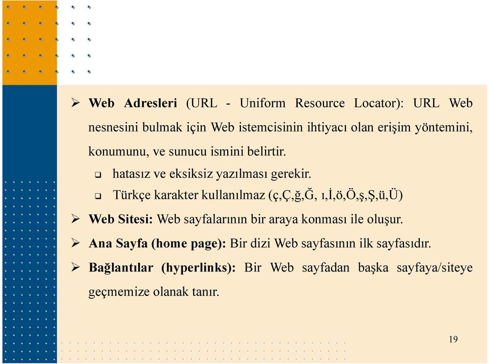 Türkçe karakter kullanılmaz (ç,ç,ğ,ğ, ı,i,ö,ö,ş,ş,ü,ü) Web Sitesi: Web sayfalarının bir araya konması ile oluşur.