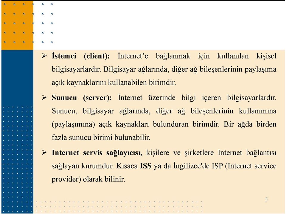 Sunucu (server): İnternet üzerinde bilgi içeren bilgisayarlardır.