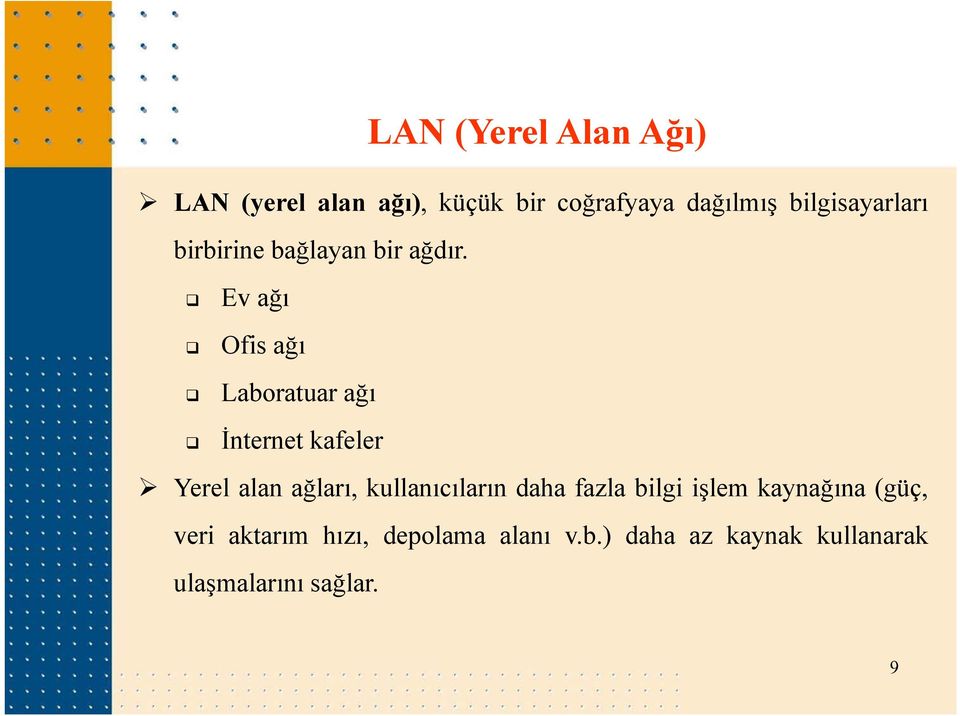 Ev ağı Ofis ağı Laboratuar ağı İnternet kafeler Yerel alan ağları, kullanıcıların