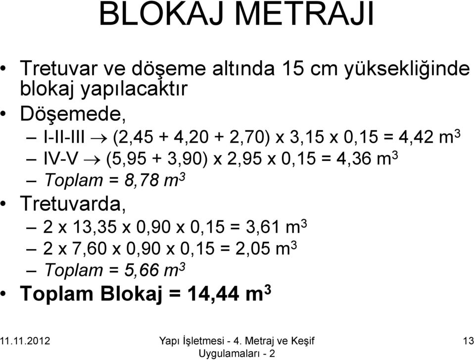 x 2,95 x 0,15 = 4,36 m 3 Toplam = 8,78 m 3 Tretuvarda, 2 x 13,35 x 0,90 x 0,15 =