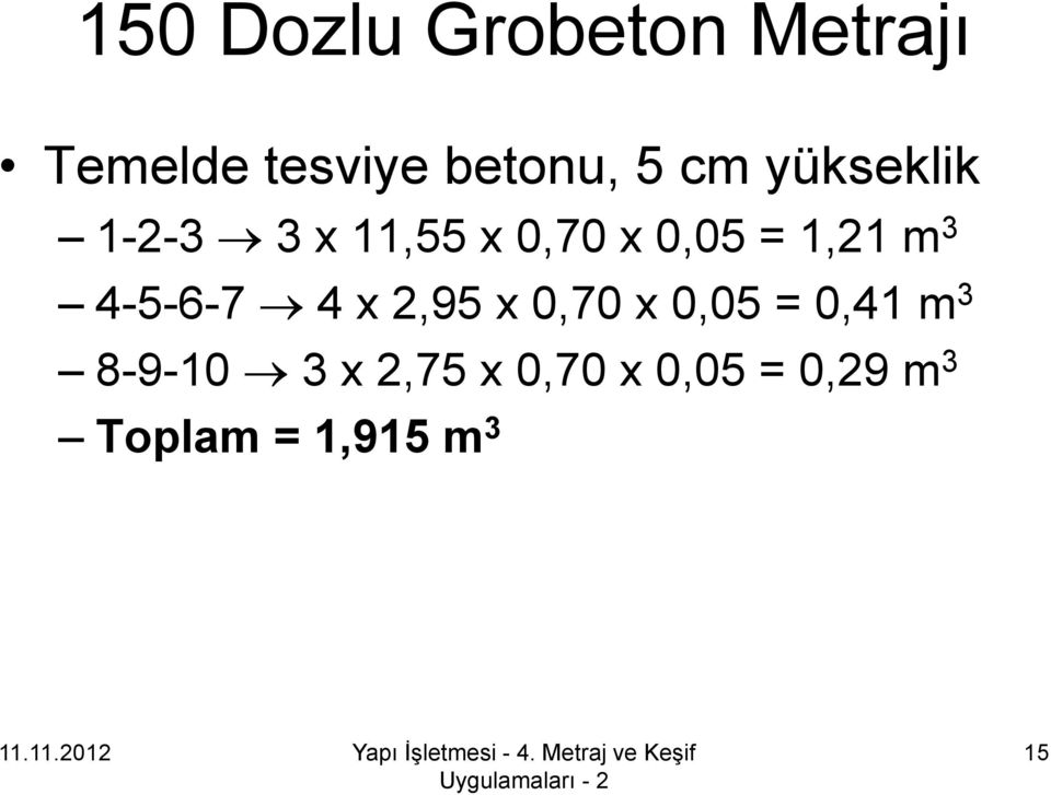 3 4-5-6-7 4 x 2,95 x 0,70 x 0,05 = 0,41 m 3 8-9-10 3