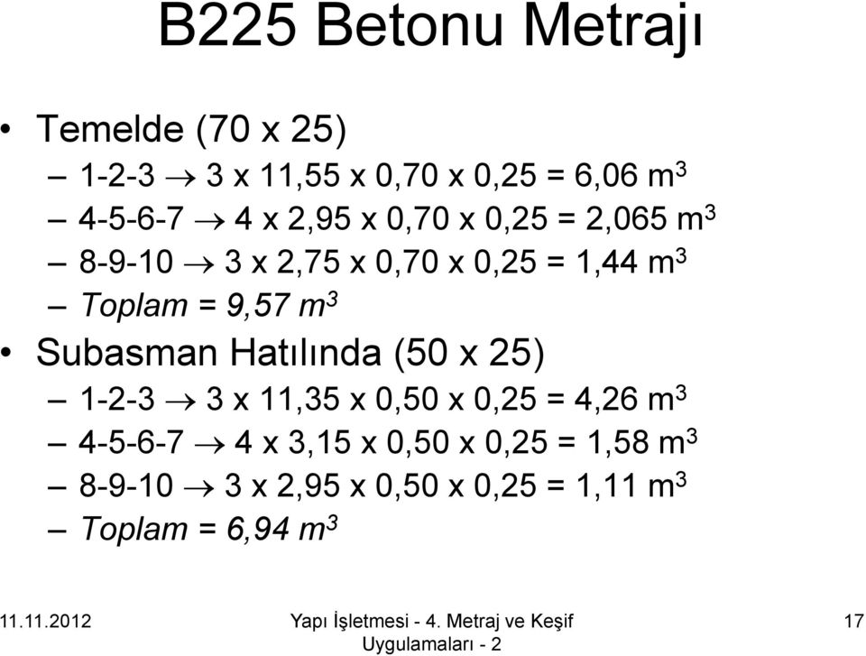 m 3 Subasman Hatılında (50 x 25) 1-2-3 3 x 11,35 x 0,50 x 0,25 = 4,26 m 3 4-5-6-7 4 x