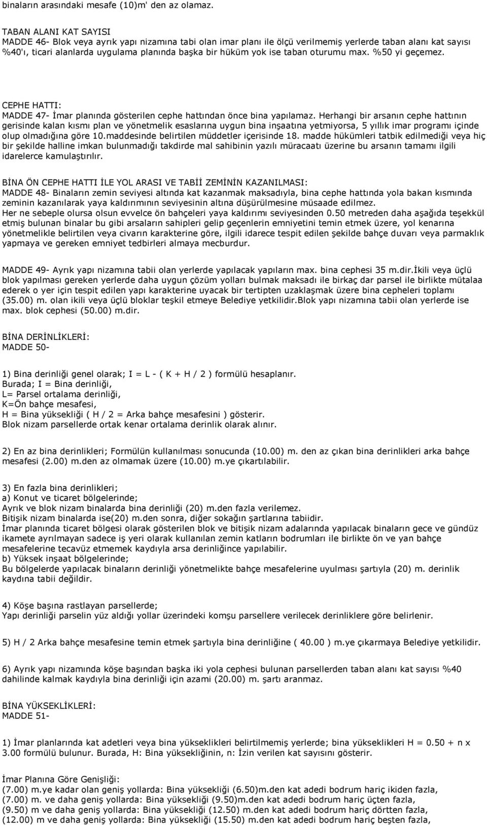 ise taban oturumu max. %50 yi geçemez. CEPHE HATTI: MADDE 47- İmar planında gösterilen cephe hattından önce bina yapılamaz.