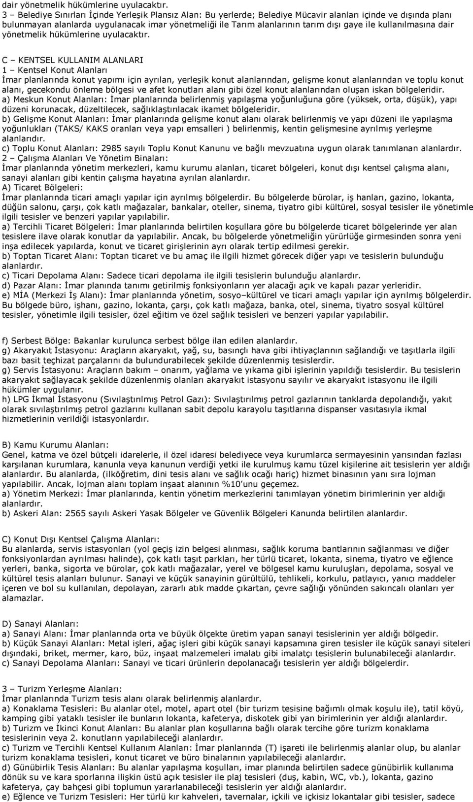 gaye ile kullanılmasına  C KENTSEL KULLANIM ALANLARI 1 Kentsel Konut Alanları İmar planlarında konut yapımı için ayrılan, yerleşik konut alanlarından, gelişme konut alanlarından ve toplu konut alanı,