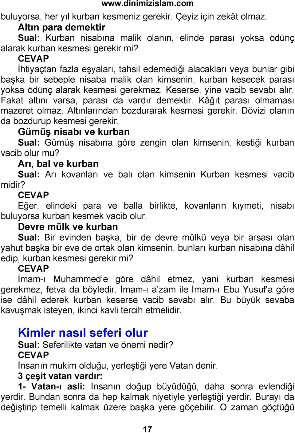 Keserse, yine vacib sevabı alır. Fakat altını varsa, parası da vardır demektir. Kâğıt parası olmaması mazeret olmaz. Altınlarından bozdurarak kesmesi gerekir.