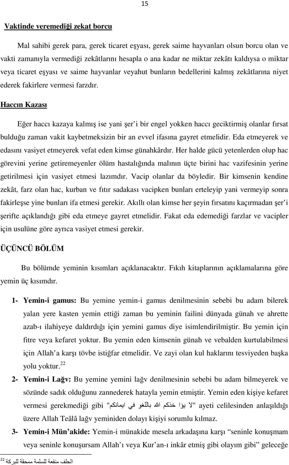 Haccın Kazası Eğer haccı kazaya kalmış ise yani şer i bir engel yokken haccı geciktirmiş olanlar fırsat bulduğu zaman vakit kaybetmeksizin bir an evvel ifasına gayret etmelidir.