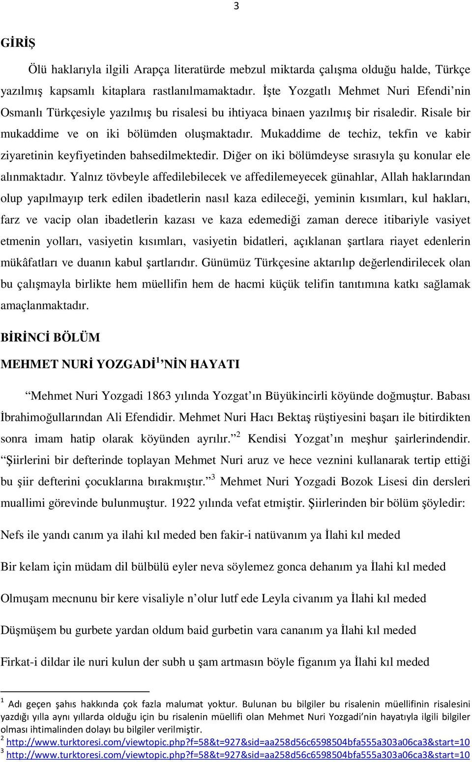 Mukaddime de techiz, tekfin ve kabir ziyaretinin keyfiyetinden bahsedilmektedir. Diğer on iki bölümdeyse sırasıyla şu konular ele alınmaktadır.