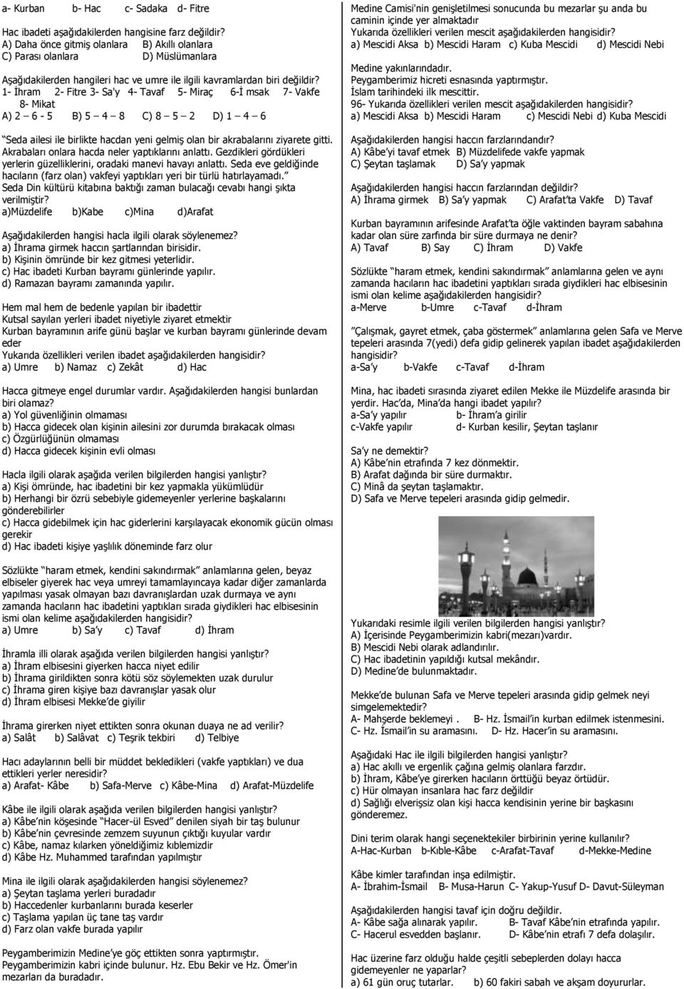 1- İhram 2- Fitre 3- Sa'y 4- Tavaf 5- Miraç 6-İ msak 7- Vakfe 8- Mikat A) 2 6-5 B) 5 4 8 C) 8 5 2 D) 1 4 6 Seda ailesi ile birlikte hacdan yeni gelmiş olan bir akrabalarını ziyarete gitti.