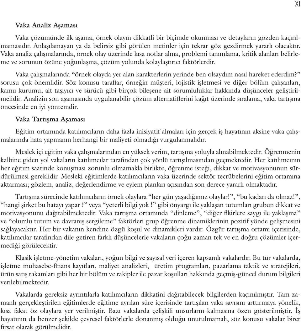 Vaka analiz çalışmalarında, örnek lay üzerinde kısa ntlar alma, prblemi tanımlama, kritik alanları belirleme ve srunun özüne yğunlaşma, çözüm ylunda klaylaştırıcı faktörlerdir.