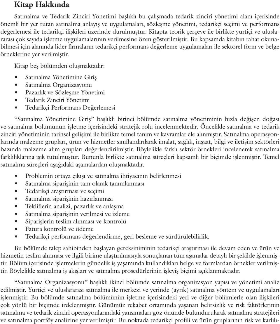 Kitapta terik çerçeve ile birlikte yurtiçi ve uluslararası çk sayıda işletme uygulamalarının verilmesine özen gösterilmiştir.