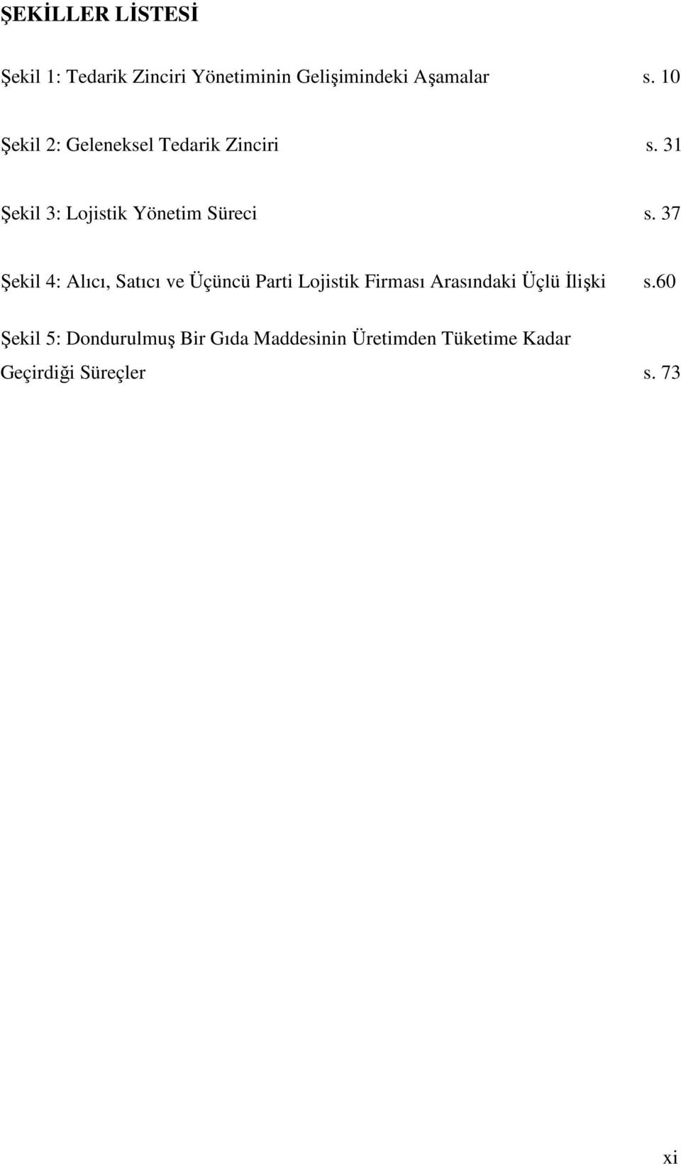 37 Şekil 4: Alıcı, Satıcı ve Üçüncü Parti Lojistik Firması Arasındaki Üçlü İlişki s.