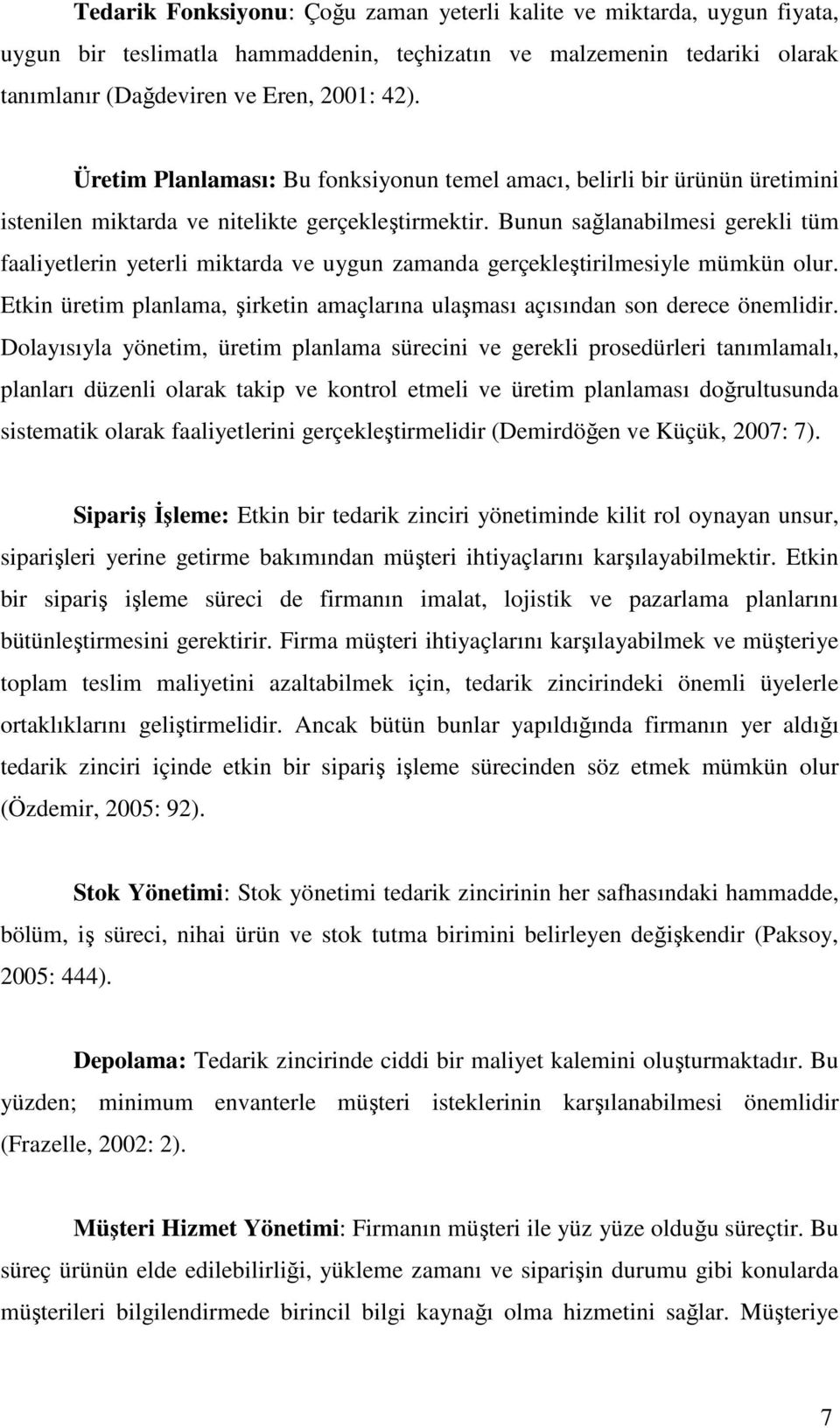 Bunun sağlanabilmesi gerekli tüm faaliyetlerin yeterli miktarda ve uygun zamanda gerçekleştirilmesiyle mümkün olur. Etkin üretim planlama, şirketin amaçlarına ulaşması açısından son derece önemlidir.