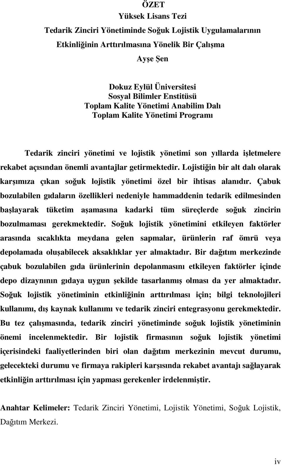 Lojistiğin bir alt dalı olarak karşımıza çıkan soğuk lojistik yönetimi özel bir ihtisas alanıdır.