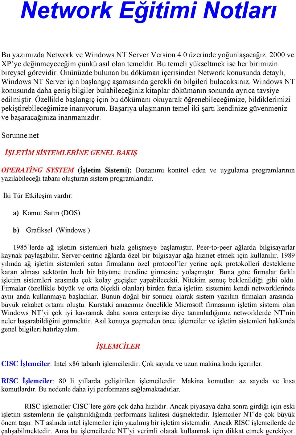 Önünüzde bulunan bu döküman içerisinden Network konusunda detaylı, Windows NT Server için başlangıç aşamasında gerekli ön bilgileri bulacaksınız.