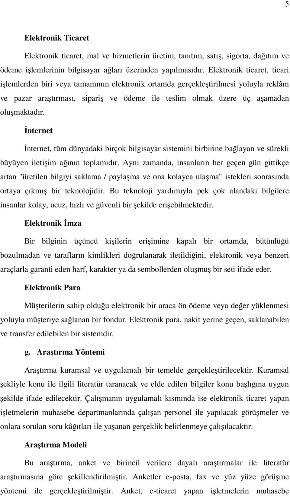 İnternet İnternet, tüm dünyadaki birçok bilgisayar sistemini birbirine bağlayan ve sürekli büyüyen iletişim ağının toplamıdır.