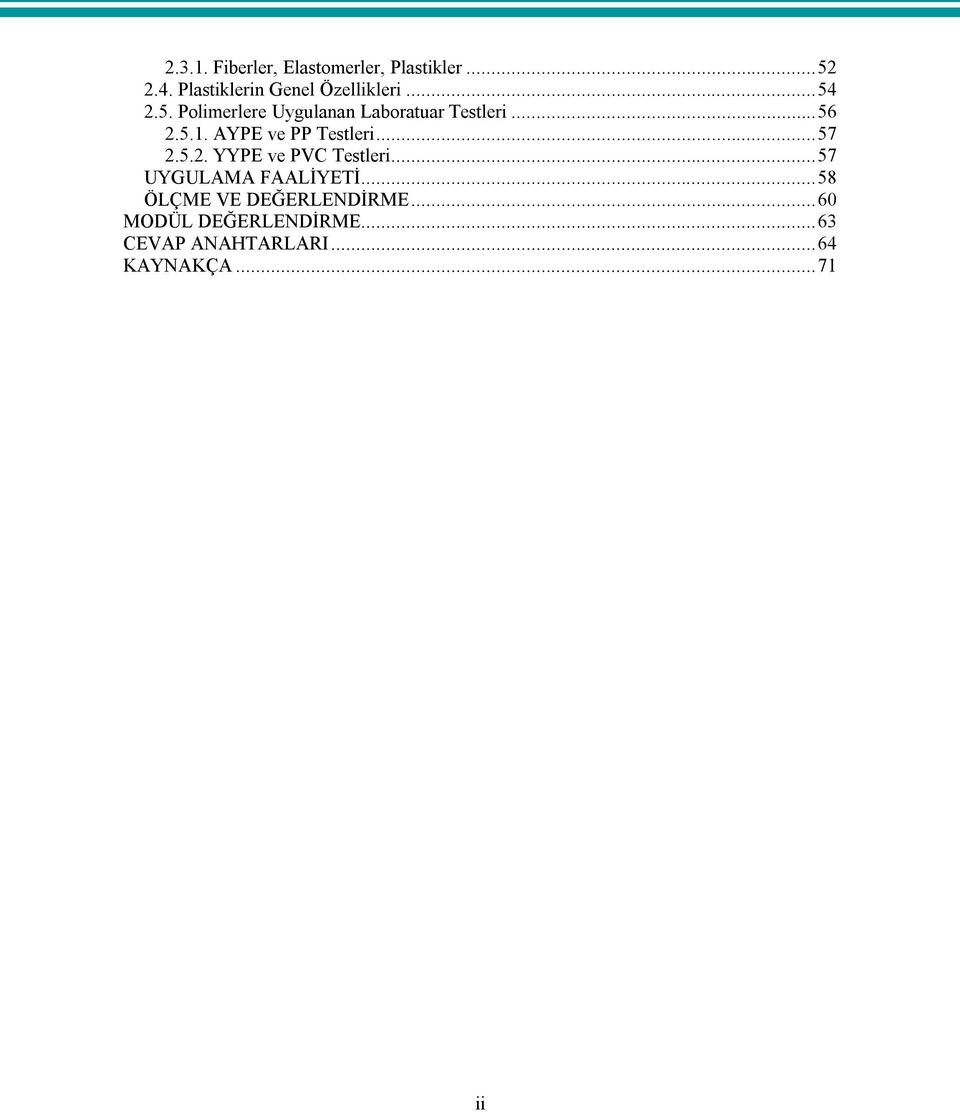..56 2.5.1. AYPE ve PP Testleri...57 2.5.2. YYPE ve PVC Testleri.