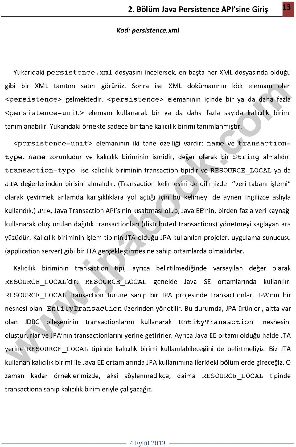 <persistence> elemanının içinde bir ya da daha fazla <persistence-unit> elemanı kullanarak bir ya da daha fazla sayıda kalıcılık birimi tanımlanabilir.