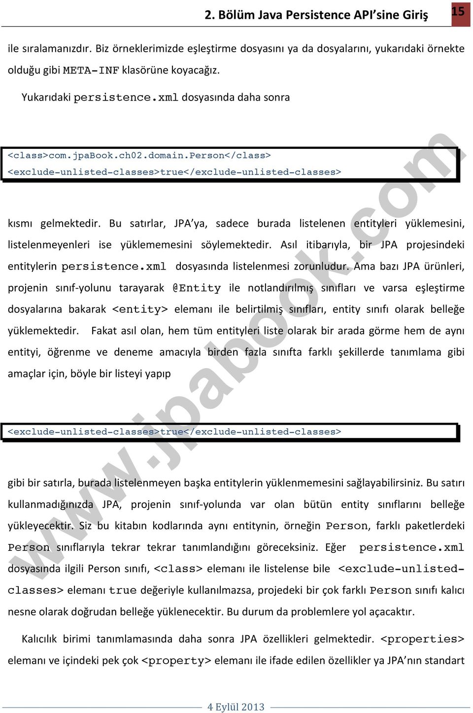 Bu satırlar, JPA ya, sadece burada listelenen entityleri yüklemesini, listelenmeyenleri ise yüklememesini söylemektedir. Asıl itibarıyla, bir JPA projesindeki entitylerin persistence.