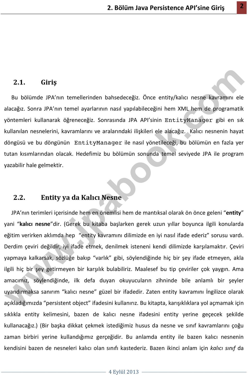 Sonrasında JPA API sinin EntityManager gibi en sık kullanılan nesnelerini, kavramlarını ve aralarındaki ilişkileri ele alacağız.