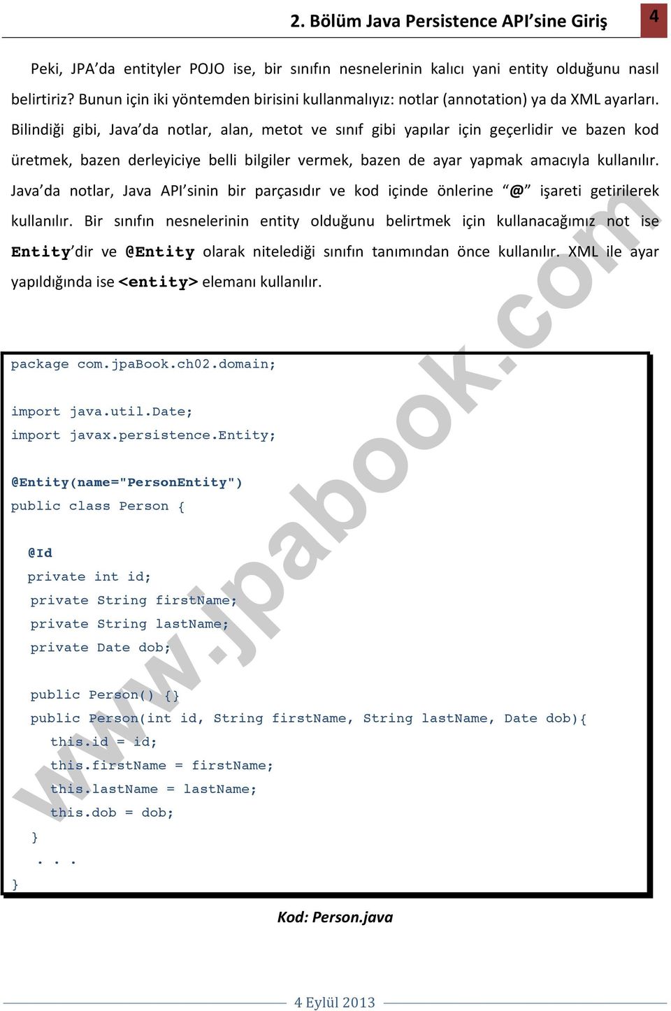 Bilindiği gibi, Java da notlar, alan, metot ve sınıf gibi yapılar için geçerlidir ve bazen kod üretmek, bazen derleyiciye belli bilgiler vermek, bazen de ayar yapmak amacıyla kullanılır.