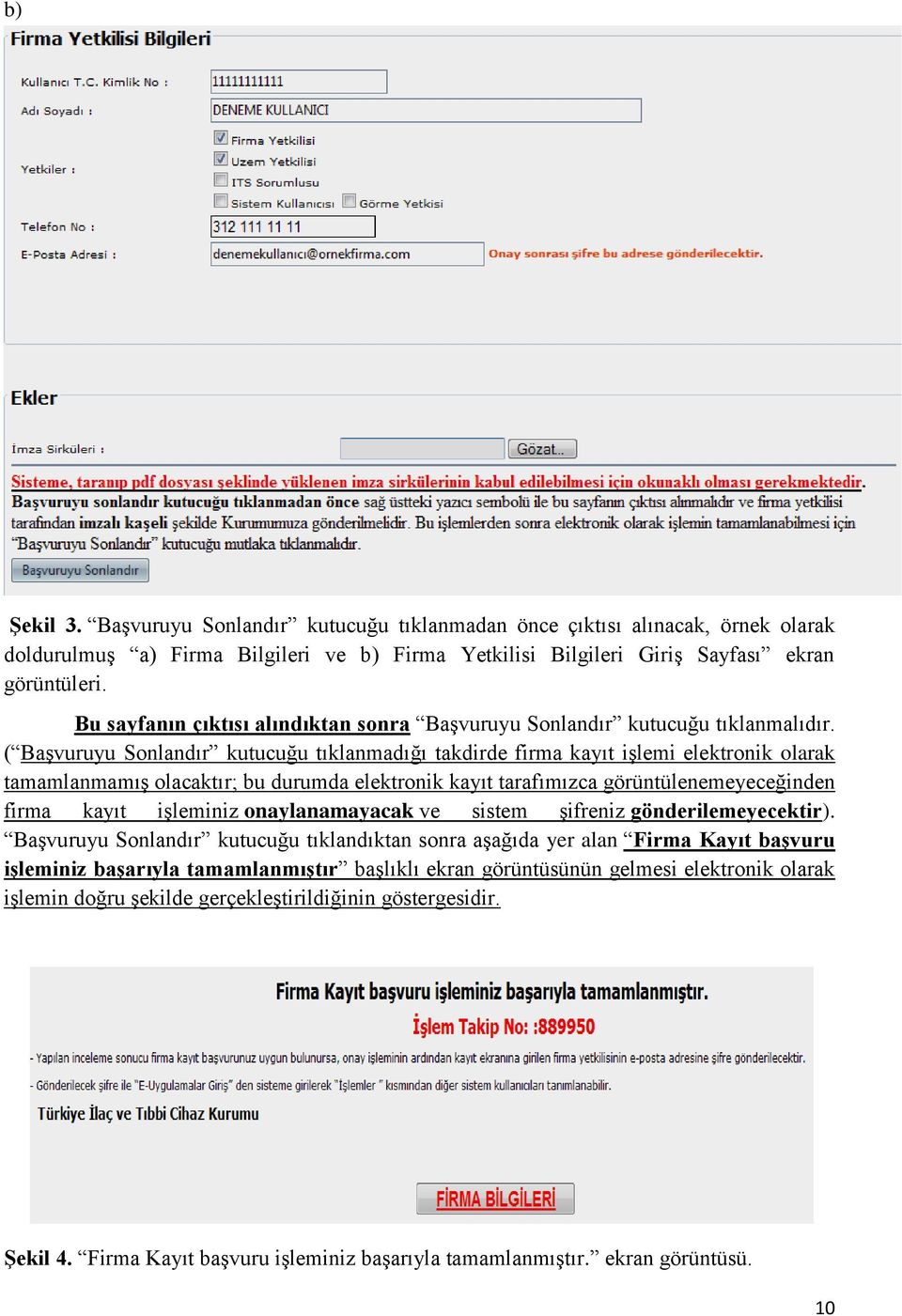 ( Başvuruyu Sonlandır kutucuğu tıklanmadığı takdirde firma kayıt işlemi elektronik olarak tamamlanmamış olacaktır; bu durumda elektronik kayıt tarafımızca görüntülenemeyeceğinden firma kayıt