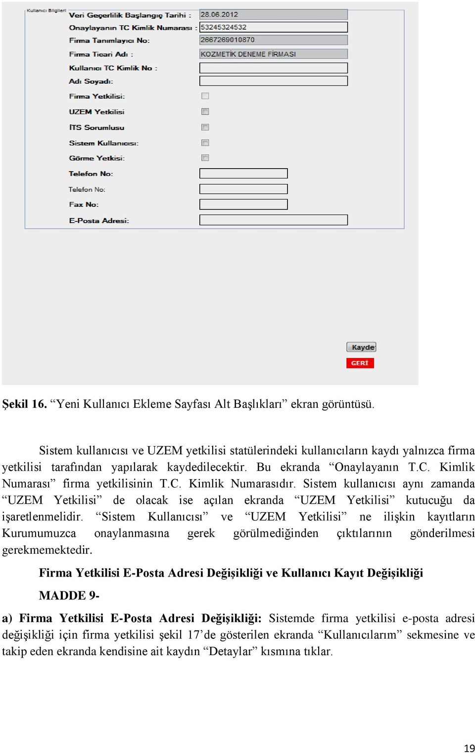 Kimlik Numarası firma yetkilisinin T.C. Kimlik Numarasıdır. Sistem kullanıcısı aynı zamanda UZEM Yetkilisi de olacak ise açılan ekranda UZEM Yetkilisi kutucuğu da işaretlenmelidir.