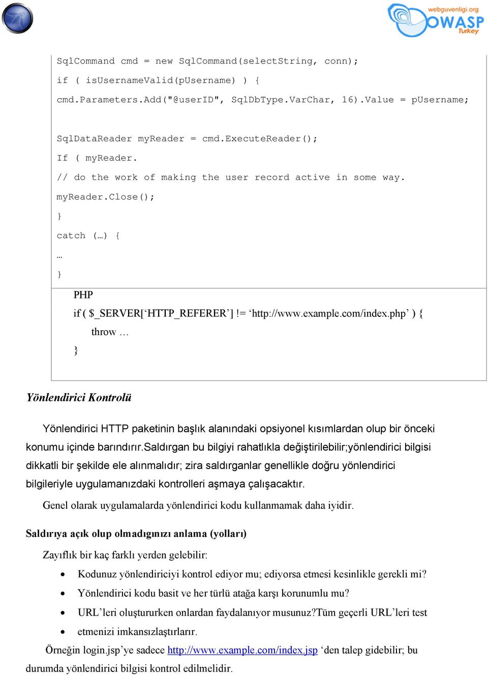 php ) { throw } Yönlendirici Kontrolü Yönlendirici HTTP paketinin başlık alanındaki opsiyonel kısımlardan olup bir önceki konumu içinde barındırır.