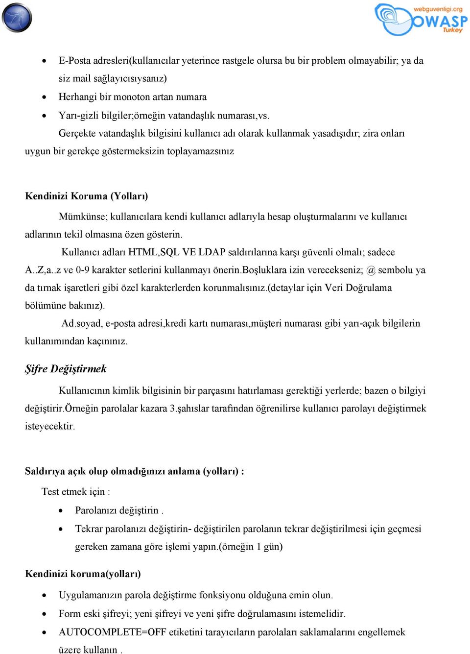 Gerçekte vatandaşlık bilgisini kullanıcı adı olarak kullanmak yasadışıdır; zira onları uygun bir gerekçe göstermeksizin toplayamazsınız Kendinizi Koruma (Yolları) Mümkünse; kullanıcılara kendi