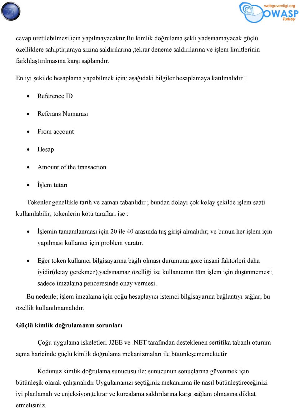 En iyi şekilde hesaplama yapabilmek için; aşağıdaki bilgiler hesaplamaya katılmalıdır : Reference ID Referans Numarası From account Hesap Amount of the transaction İşlem tutarı Tokenler genellikle