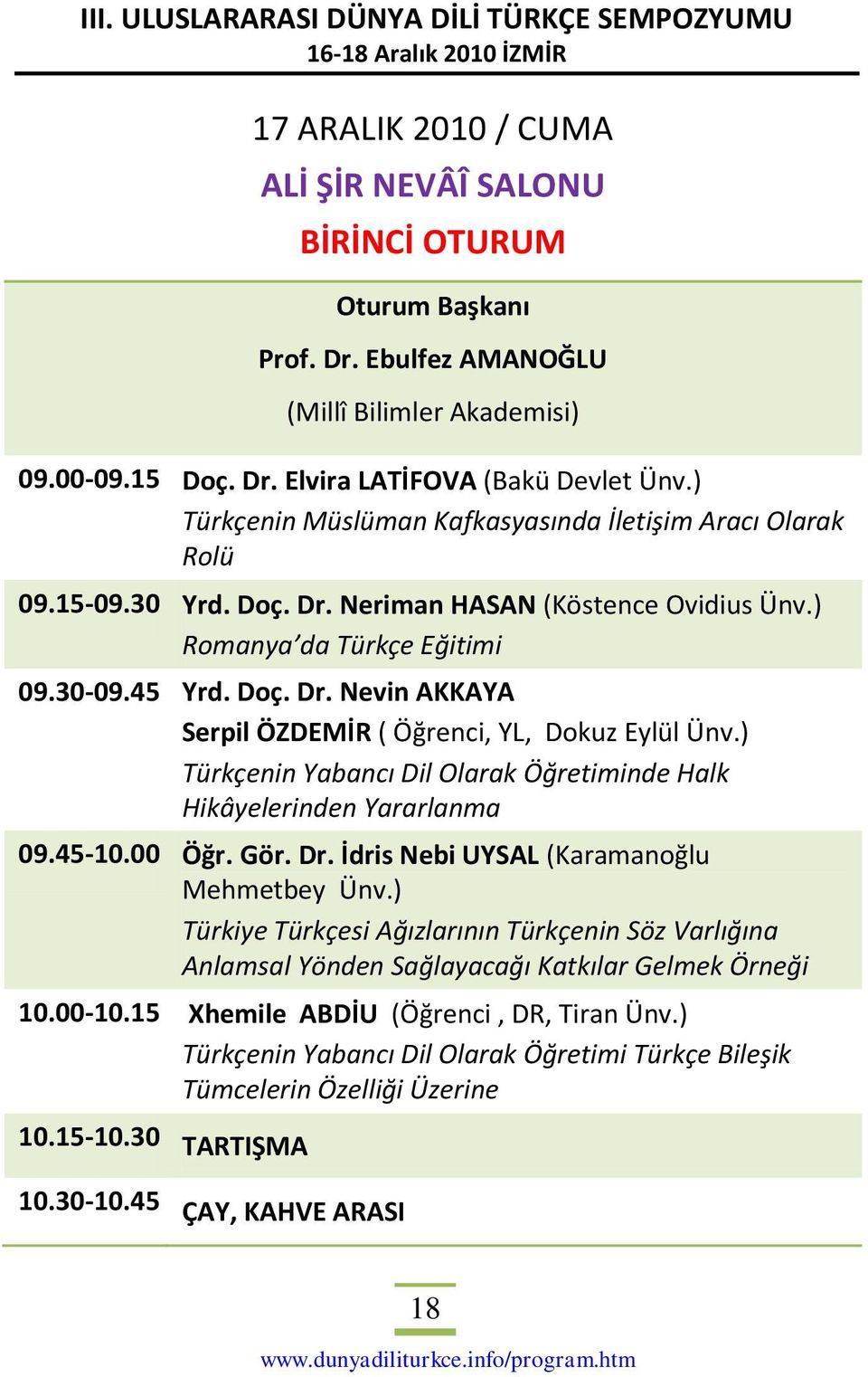 ) Türkçenin Yabancı Dil Olarak Öğretiminde Halk Hikâyelerinden Yararlanma 09.45-10.00 Öğr. Gör. Dr. İdris Nebi UYSAL (Karamanoğlu Mehmetbey Ünv.