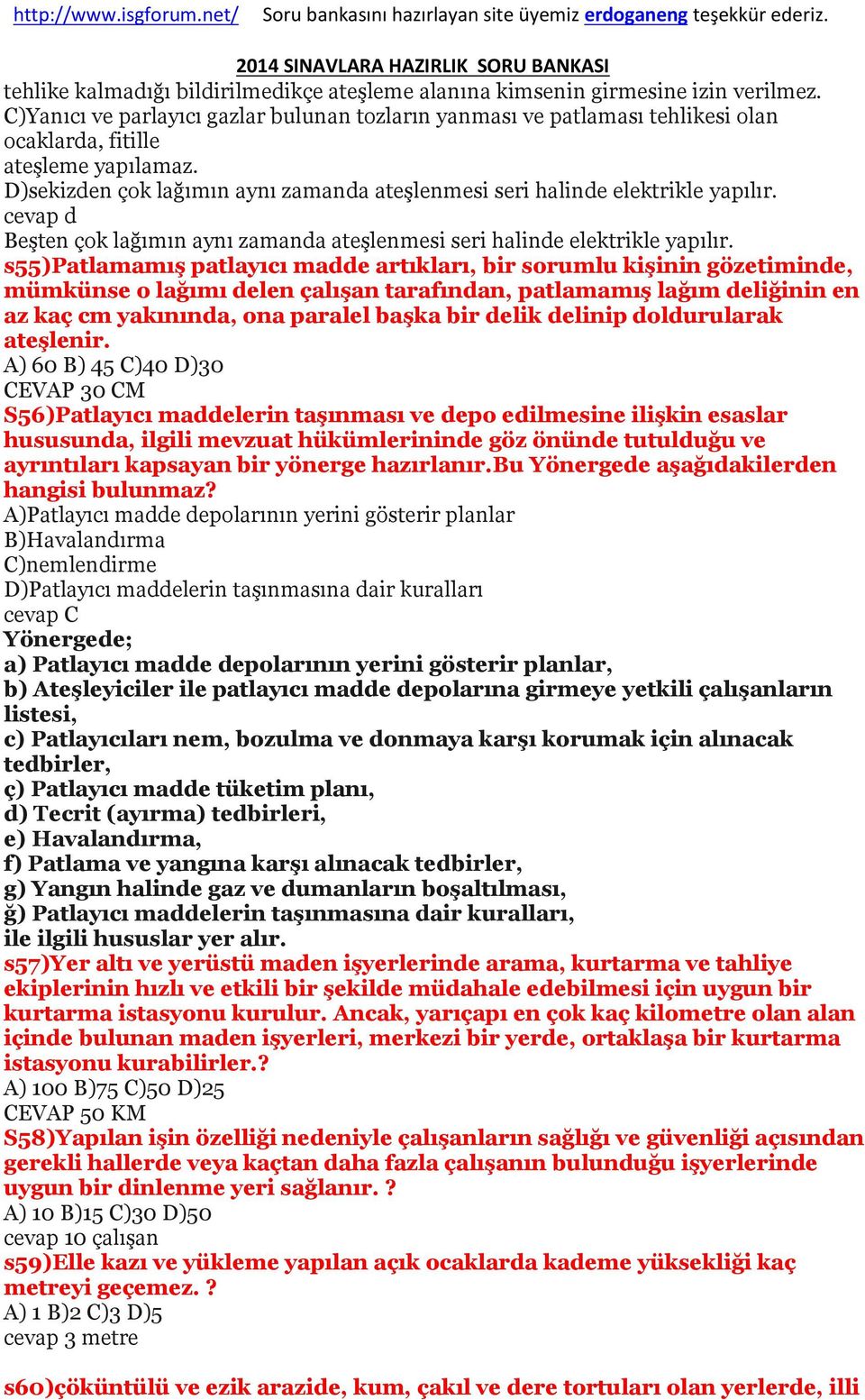 D)sekizden çok lağımın aynı zamanda ateşlenmesi seri halinde elektrikle yapılır. cevap d Beşten çok lağımın aynı zamanda ateşlenmesi seri halinde elektrikle yapılır.