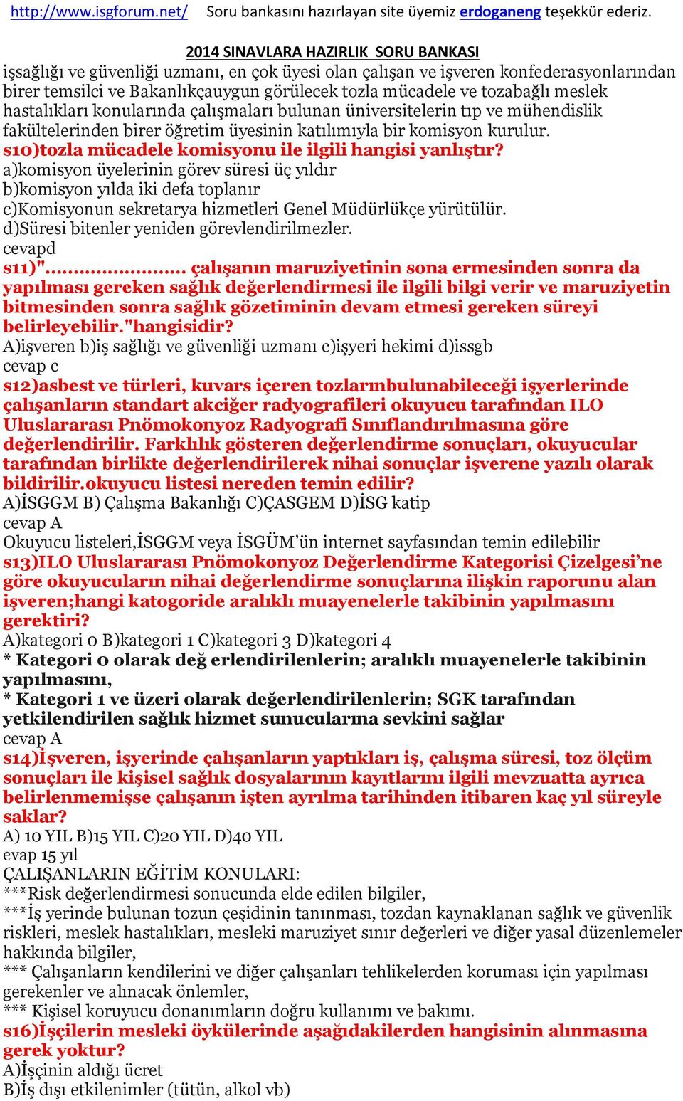 a)komisyon üyelerinin görev süresi üç yıldır b)komisyon yılda iki defa toplanır c)komisyonun sekretarya hizmetleri Genel Müdürlükçe yürütülür. d)süresi bitenler yeniden görevlendirilmezler.