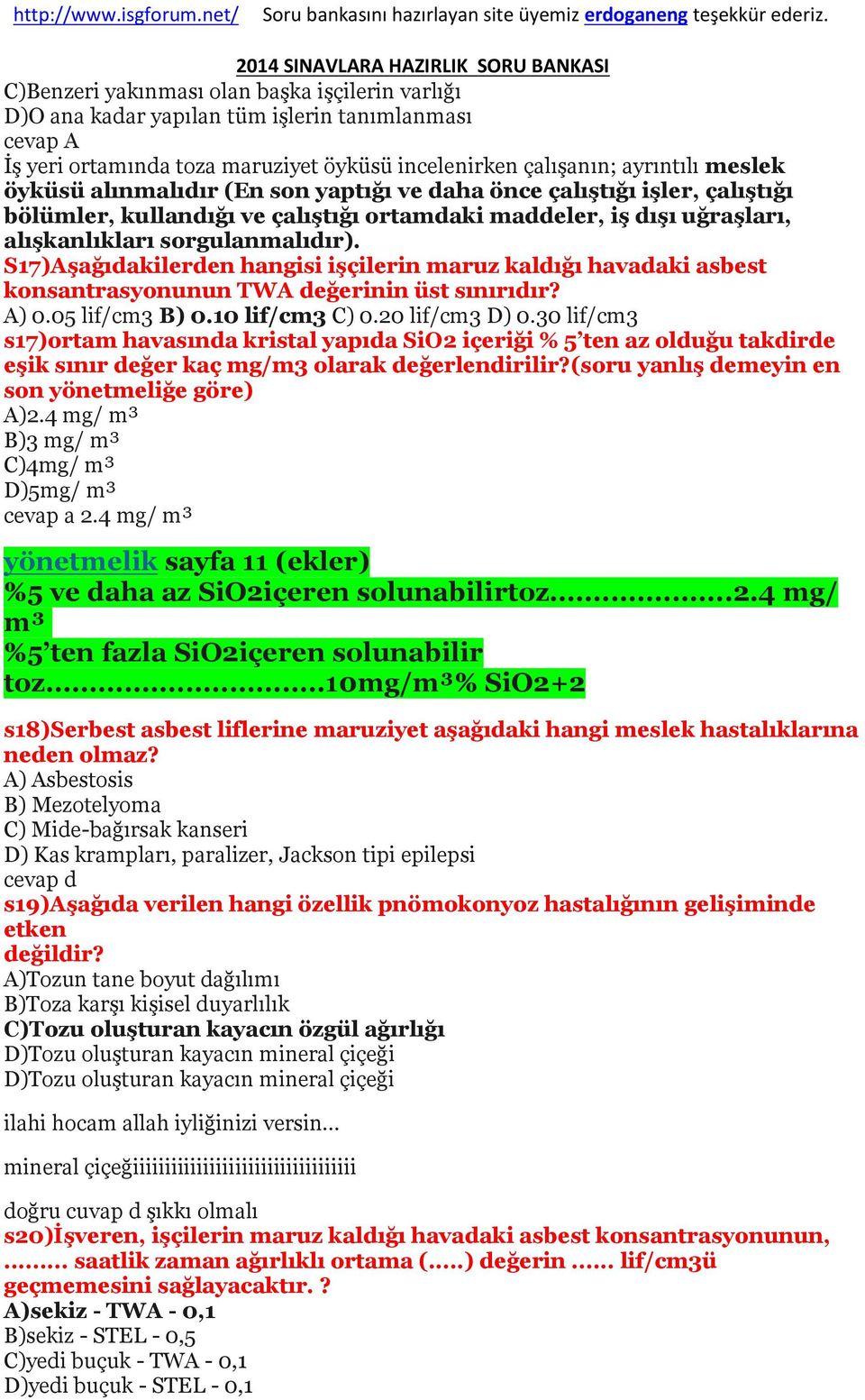 S17)Aşağıdakilerden hangisi işçilerin maruz kaldığı havadaki asbest konsantrasyonunun TWA değerinin üst sınırıdır? A) 0.05 lif/cm3 B) 0.10 lif/cm3 C) 0.20 lif/cm3 D) 0.