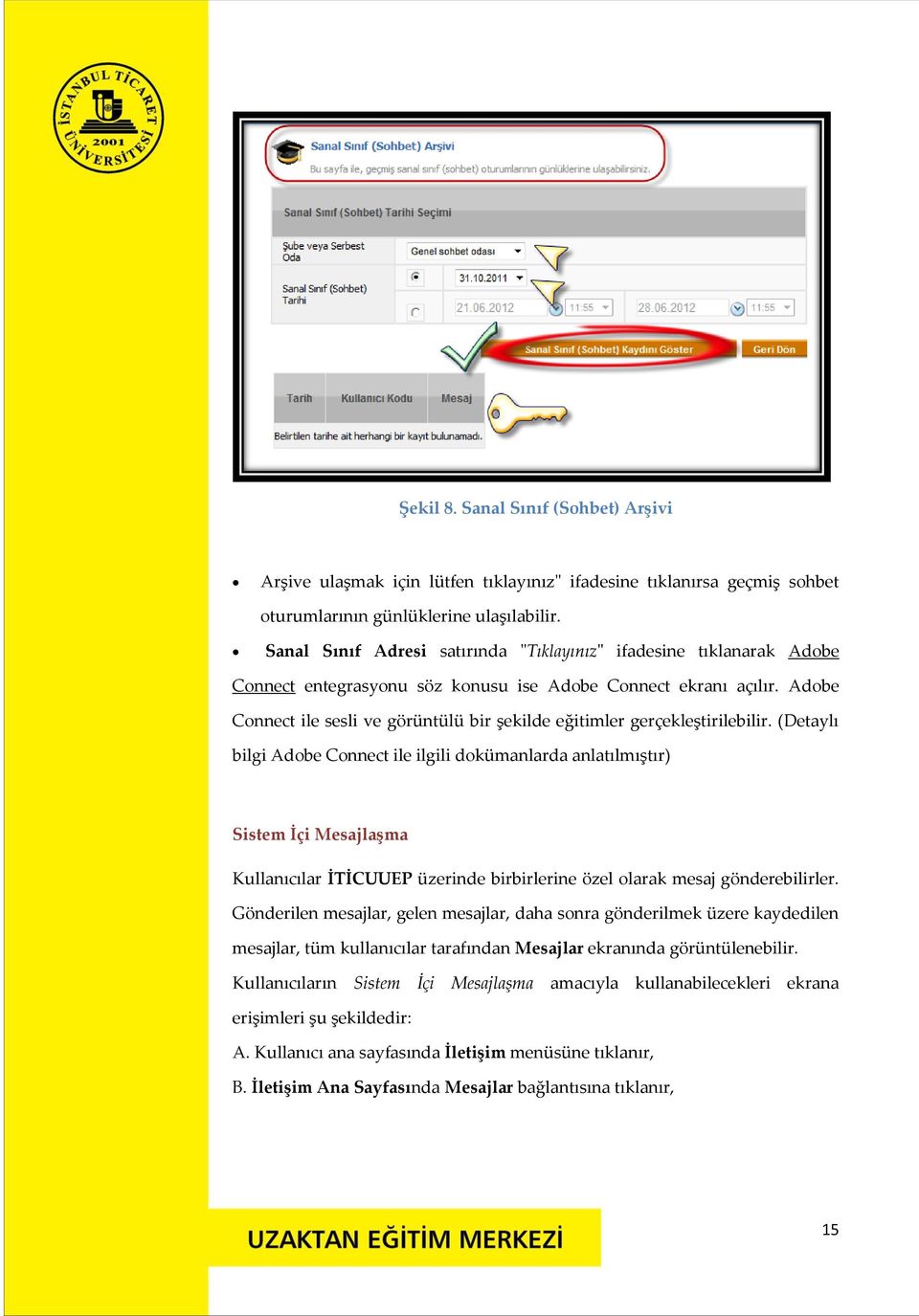 Adobe Connect ile sesli ve görüntülü bir şekilde eğitimler gerçekleştirilebilir.