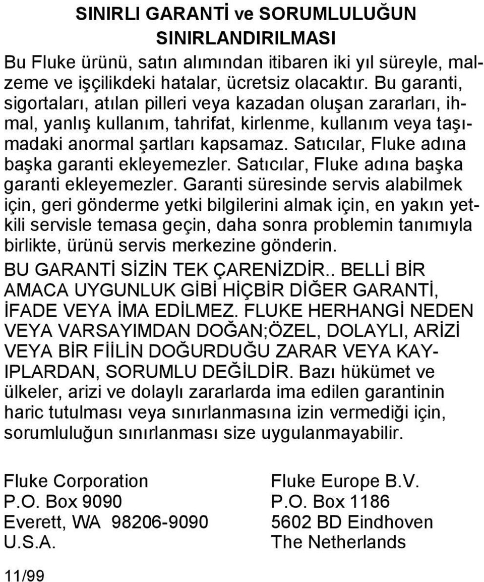 Satıcılar, Fluke adına başka garanti ekleyemezler. Satıcılar, Fluke adına başka garanti ekleyemezler.